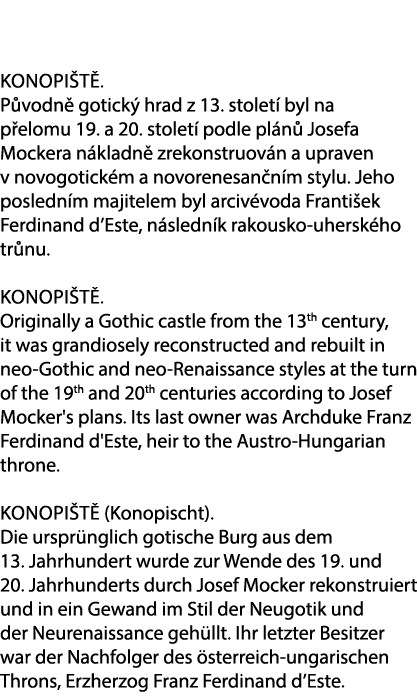 Konopi t . P vodn gotick  hrad z 13. stolet  byl na p elomu 19. a 20. stolet  podle pl n  Josefa Mockera n kladn  zr...