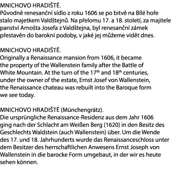 Mnichovo Hradi t . P vodn renesan n  s dlo z roku 1606 se po bitv  na B l  ho e stalo majetkem Vald tejn . Na p elom...