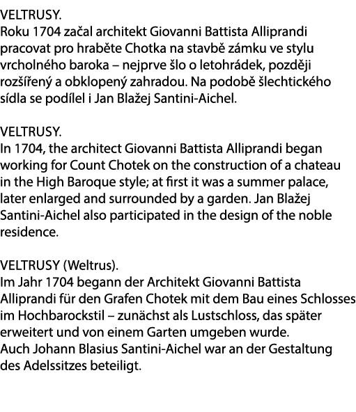 Veltrusy. Roku 1704 za al architekt Giovanni Battista Alliprandi pracovat pro hrab te Chotka na stavb z mku ve stylu...