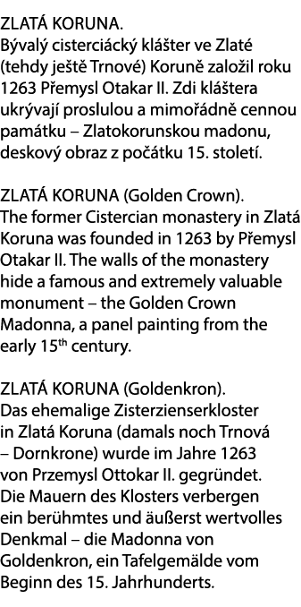 Zlat Koruna. B val  cisterci ck  kl  ter ve Zlat  (tehdy je t  Trnov ) Korun  zalo il roku 1263 P emysl Otakar II. Z...