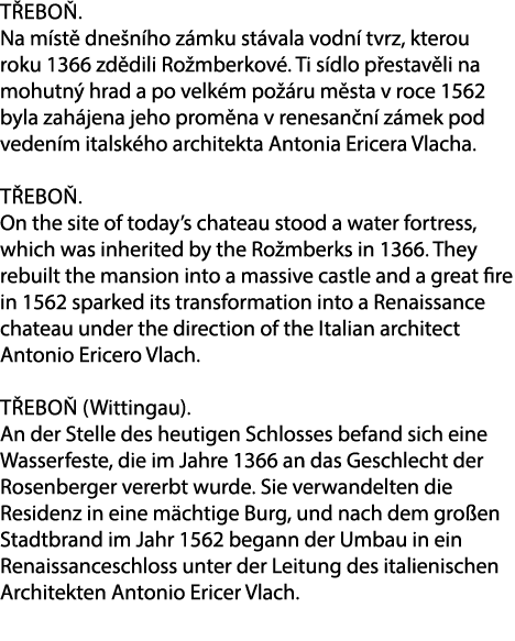 T ebo . Na m st dne n ho z mku st vala vodn  tvrz, kterou roku 1366 zd dili Ro mberkov . Ti s dlo p estav li na mohu...
