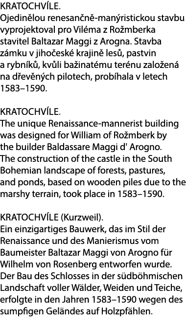 Kratochv le. Ojedin lou renesan n man ristickou stavbu vyprojektoval pro Vil ma z Ro mberka stavitel Baltazar Maggi ...