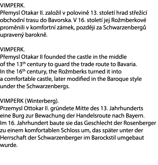 Vimperk. P emysl Otakar II. zalo il v polovin 13. stolet  hrad st e  c  obchodn  trasu do Bavorska. V 16. stolet  je...