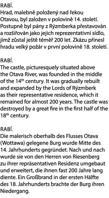 Rab . Hrad, malebn polo en  nad  ekou Otavou, byl zalo en v polovin  14. stolet . Postupn  byl p ny z R zmberka p es...