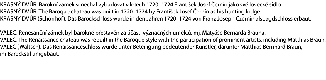 Kr sn Dv r. Barokn  z mek si nechal vybudovat v letech 1720–1724 Franti ek Josef  ern n jako sv  loveck  s dlo. Kr s...