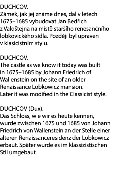 Duchcov. Z mek, jak jej zn me dnes, dal v letech 1675–1685 vybudovat Jan Bed ich z Vald tejna na m st star  ho renes...