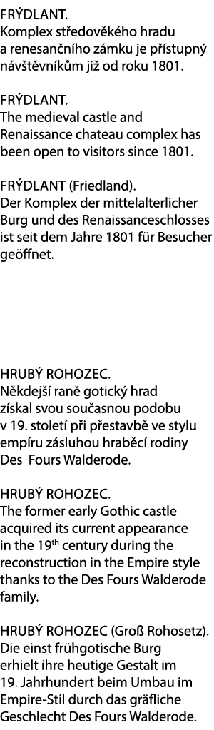Fr dlant. Komplex st edov k ho hradu a renesan n ho z mku je p stupn  n v t vn k m ji  od roku 1801. Fr dlant. The m...