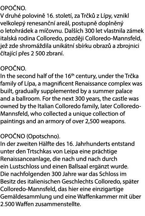 Opo no. V druh polovin  16. stolet , za Tr k  z L py, vznikl velkolep  renesan n  are l, postupn  dopln n  o letohr ...