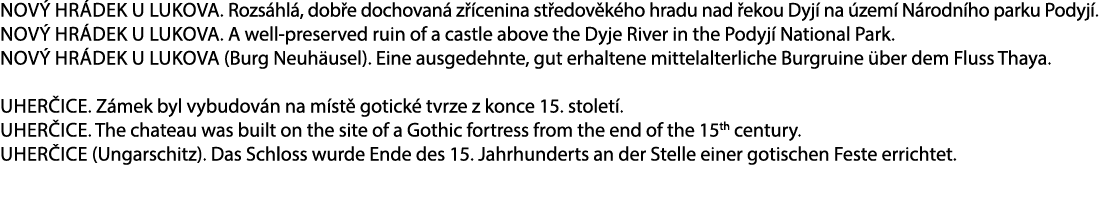 Nov Hr dek u Lukova. Rozs hl , dob e dochovan  z  cenina st edov k ho hradu nad  ekou Dyj  na  zem  N rodn ho parku ...