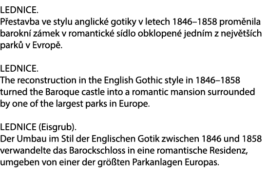 Lednice. P estavba ve stylu anglick gotiky v letech 1846–1858 prom nila barokn  z mek v romantick  s dlo obklopen  j...