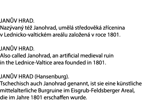 Jan v hrad. Naz van t   Janohrad, um l  st edov k  z  cenina v Lednicko valtick m are lu zalo en  v roce 1801. Jan v...