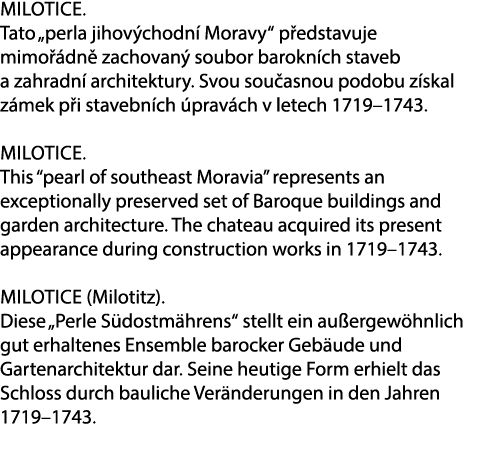 Milotice. Tato „perla jihov chodn Moravy“ p edstavuje mimo  dn  zachovan  soubor barokn ch staveb a zahradn  archite...