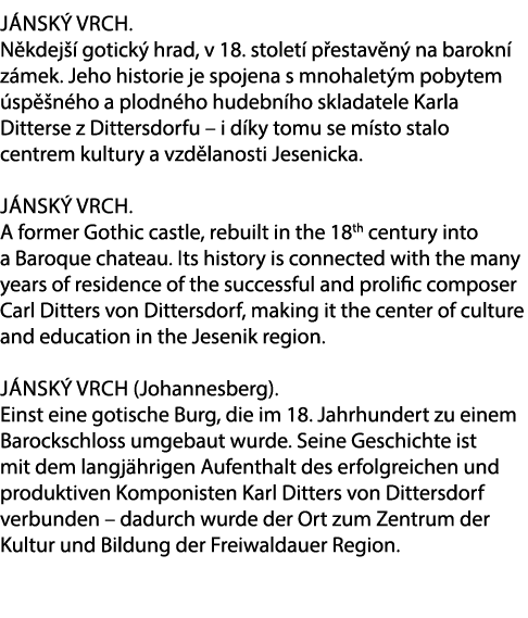 J nsk Vrch. N kdej   gotick  hrad, v 18. stolet  p estav n  na barokn  z mek. Jeho historie je spojena s mnohalet m ...