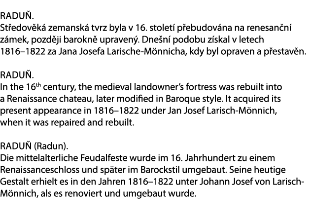 Radu . St edov k zemansk  tvrz byla v 16. stolet  p ebudov na na renesan n  z mek, pozd ji barokn  upraven . Dne n  ...