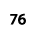 76