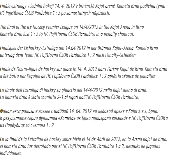 Fin le extraligy v ledn m hokeji 14. 4. 2012 v brn nsk Kajot aren . Kometa Brno podlehla t mu HC Poji  ovna  SOB Par...