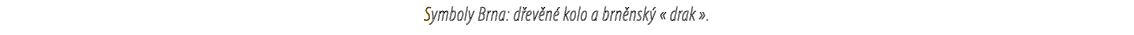 Symboly Brna: d ev n kolo a brn nsk  « drak ».