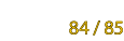 84 / 85