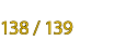 138 / 139
