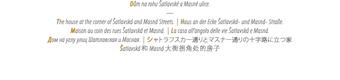 D m na rohu atlavsk  a Masn  ulice. — The house at the corner of  atlavsk  and Masn  Streets. | Haus an der Ecke  at...
