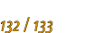 132 / 133