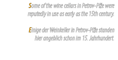Some of the wine cellars in Petrov Pl e were reputedly in use as early as the 15th century. Einige der Weinkeller in ...