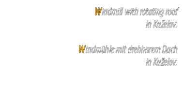 Windmill with rotating roof in Ku elov. Windm hle mit drehbarem Dach in Ku elov. 