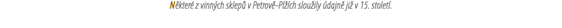 N kter z vinn ch sklep  v Petrov  Pl  ch slou ily  dajn  ji  v 15. stolet .