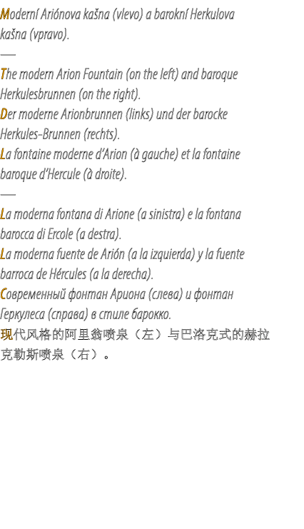 Modern Ari nova ka na (vlevo) a barokn  Herkulova ka na (vpravo). — The modern Arion Fountain (on the left) and baro...