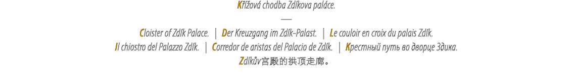 K  ov  chodba Zd kova pal ce. — Cloister of Zd k Palace. | Der Kreuzgang im Zd k Palast. | Le couloir en croix du pa...