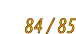 84 / 85
