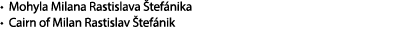 • Mohyla Milana Rastislava tef nika • Cairn of Milan Rastislav  tef nik