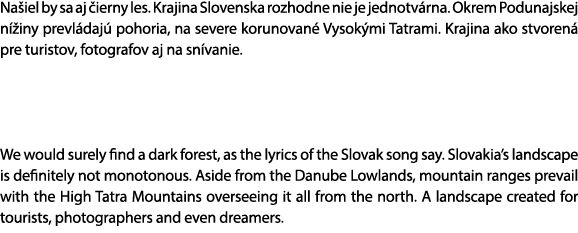 Na iel by sa aj ierny les. Krajina Slovenska rozhodne nie je jednotv rna. Okrem Podunajskej n  iny prevl daj  pohori...