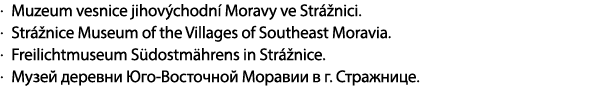 . Muzeum vesnice jihov chodn Moravy ve Str  nici. . Str  nice Museum of the Villages of Southeast Moravia. . Freilic...