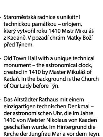. Starom stsk radnice s unik tn  technickou pam tkou – orlojem, kter  vytvo il roku 1410 Mistr Mikul   z Kadan . V p...
