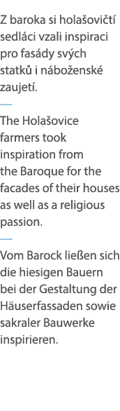 Z baroka si hola ovi t sedl ci vzali inspiraci pro fas dy sv ch statk  i n bo ensk  zaujet . — The Hola ovice farmer...