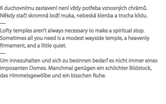 K duchovn mu zastaven nen  v dy pot eba vznosn ch chr m . N kdy sta   skromn  bo   muka, nebesk  klenba a trocha kli...