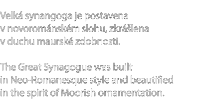 Velk synangoga je postavena v novorom nsk m slohu, zkr  lena v duchu maursk  zdobnosti. The Great Synagogue was buil...