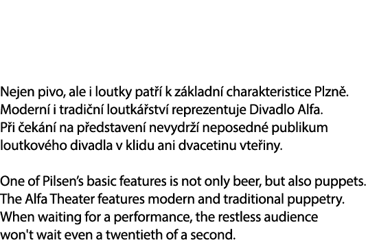Nejen pivo, ale i loutky pat  k z kladn  charakteristice Plzn . Modern  i tradi n  loutk  stv  reprezentuje Divadlo ...