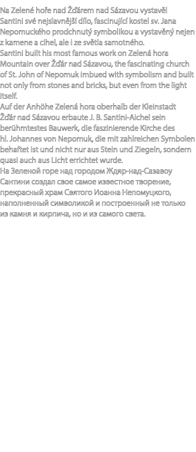Na Zelen ho e nad    rem nad S zavou vystav l Santini sv  nejslavn j   d lo, fascinuj c  kostel sv. Jana Nepomuck ho...