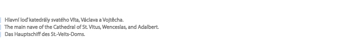 | Hlavn lo  katedr ly svat ho V ta, V clava a Vojt cha. | The main nave of the Cathedral of St. Vitus, Wenceslas, an...