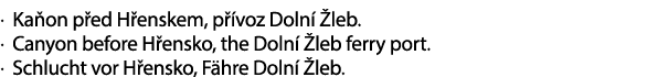 . Ka on p ed H enskem, p voz Doln   leb. . Canyon before H ensko, the Doln   leb ferry port. . Schlucht vor H ensko,...