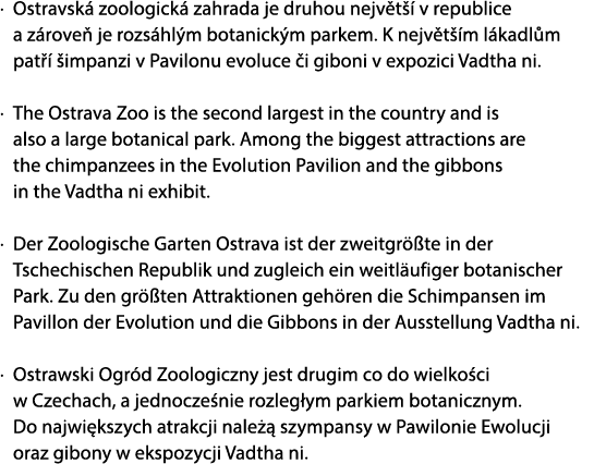 · Ostravsk zoologick  zahrada je druhou nejv t   v republice a z rove  je rozs hl m botanick m parkem. K nejv t  m l...