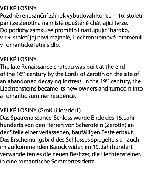 Velk Losiny. Pozdn  renesan n  z mek vybudovali koncem 16. stolet  p ni ze  erot na na m st  opu t n  ch traj c  tvr...